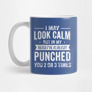 I May Look Calm But In My Head I've Already Punched You Mug